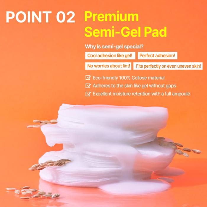 - Premium semi-gel pad filled with ampoule, adheres closely
  to skin with moisture and nutrition